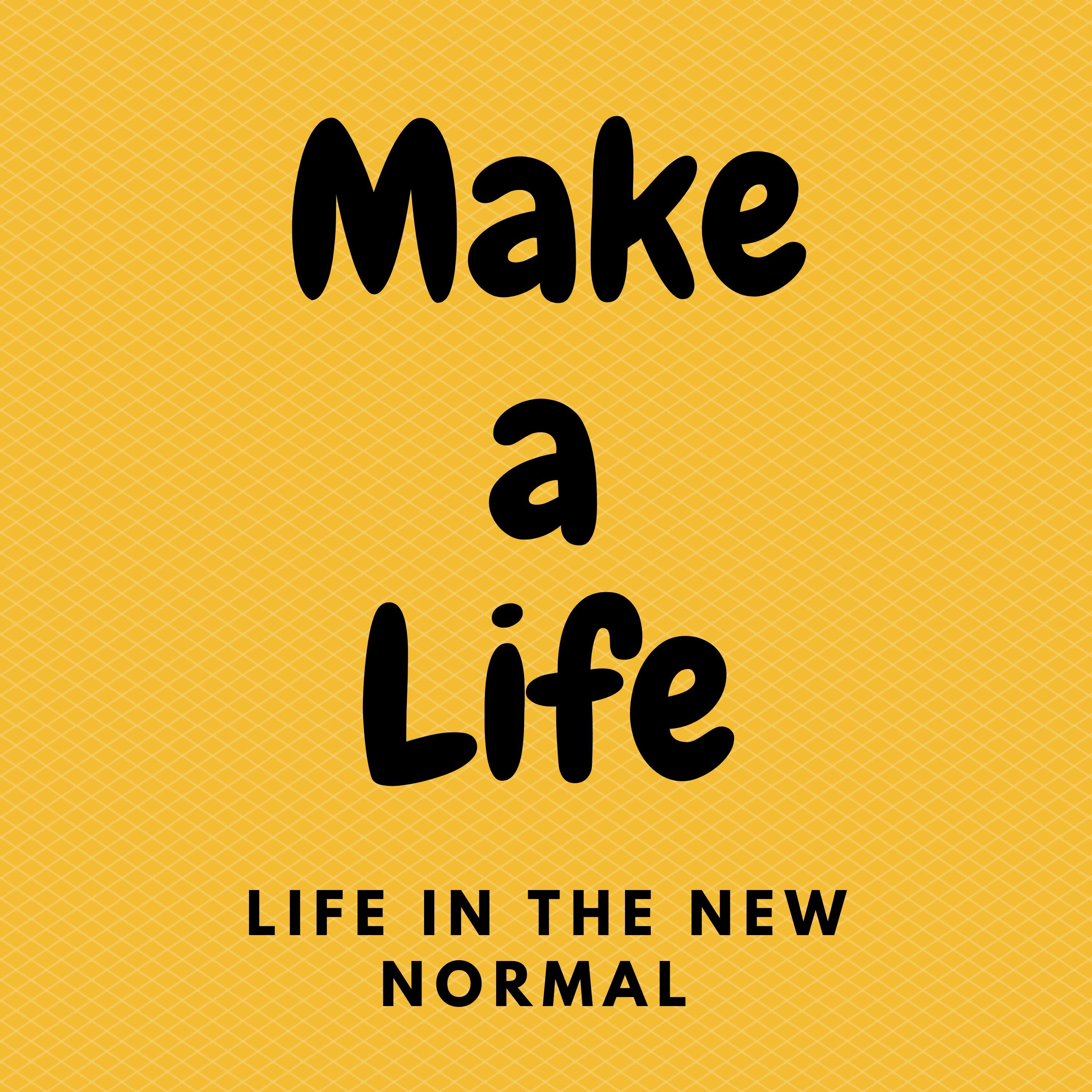 Make a Life (Life in the New Normal)
