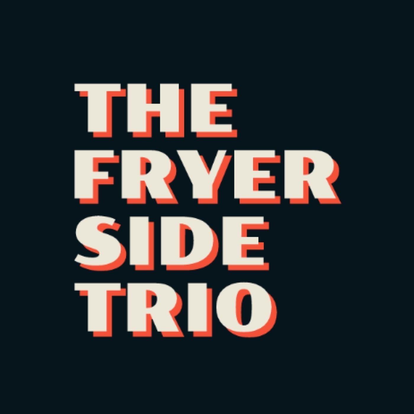 The Fryer Side Trio Podcast