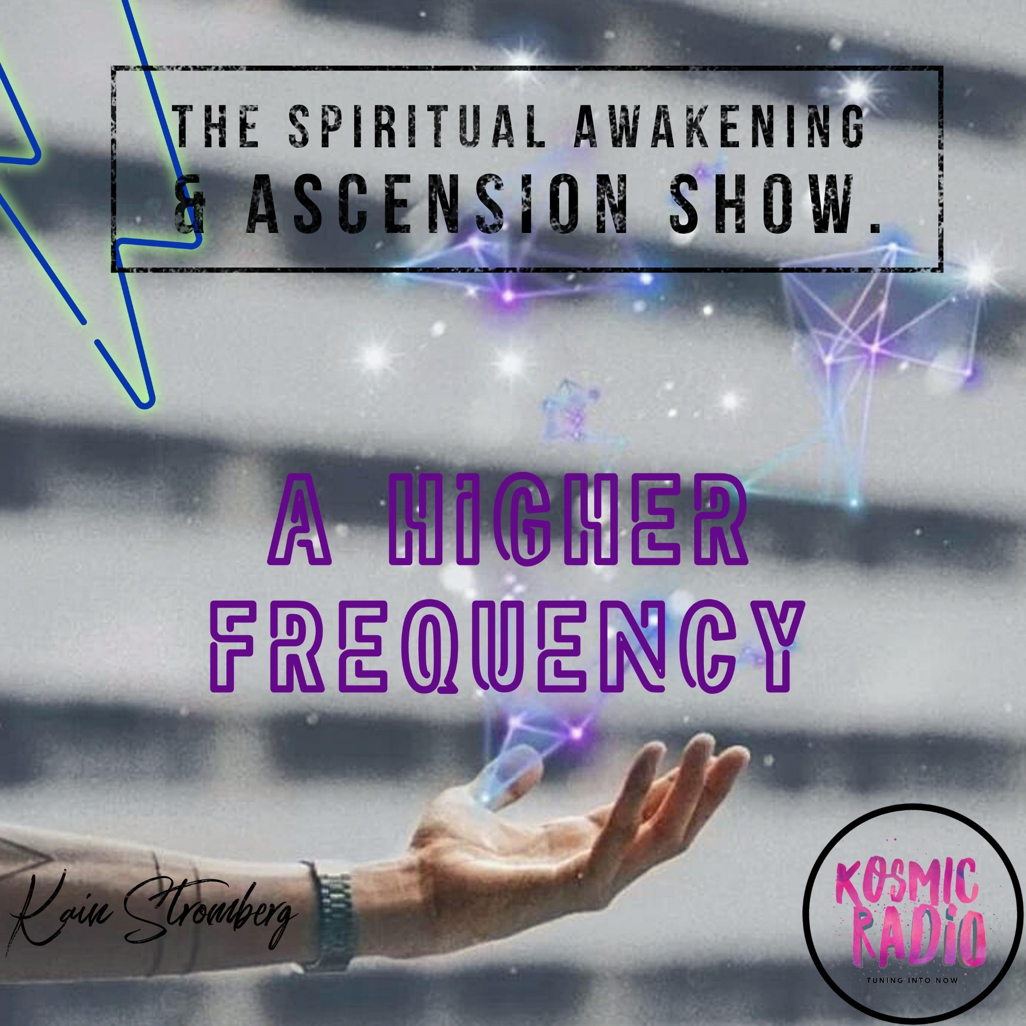 Higher Frequency ~ The Spiritual Awakening & Ascension Show.