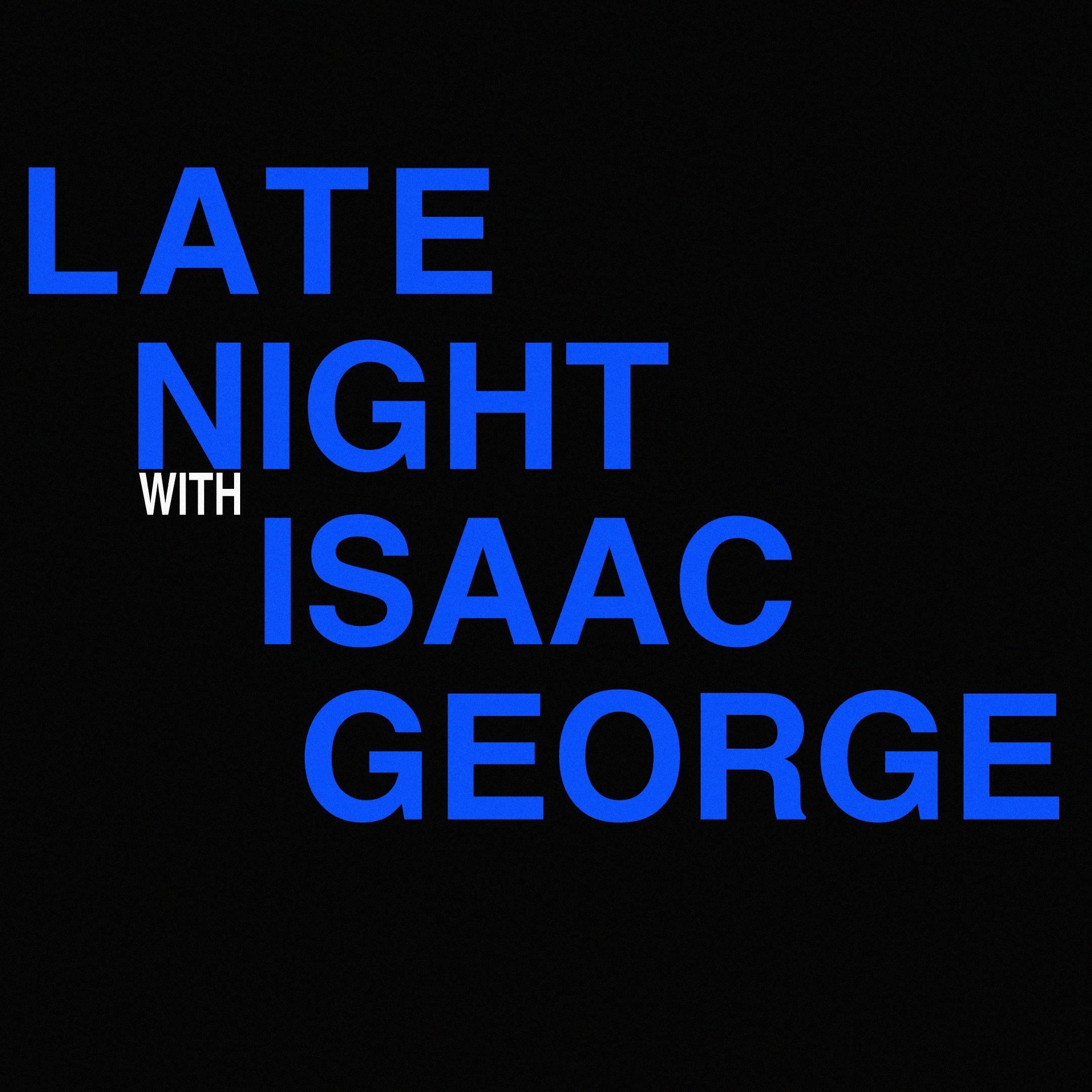 Late Night with Isaac George