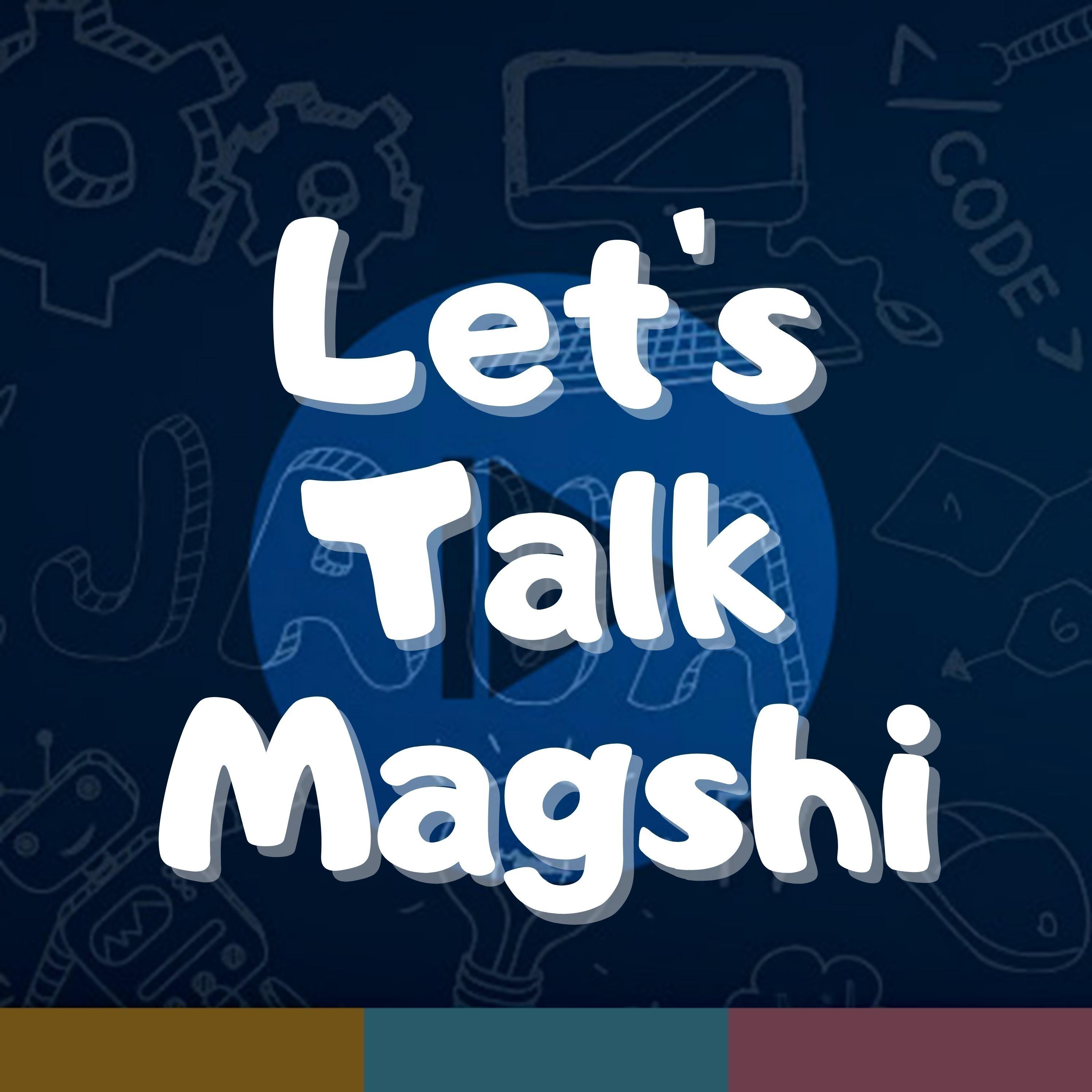 Let's Talk Magshi