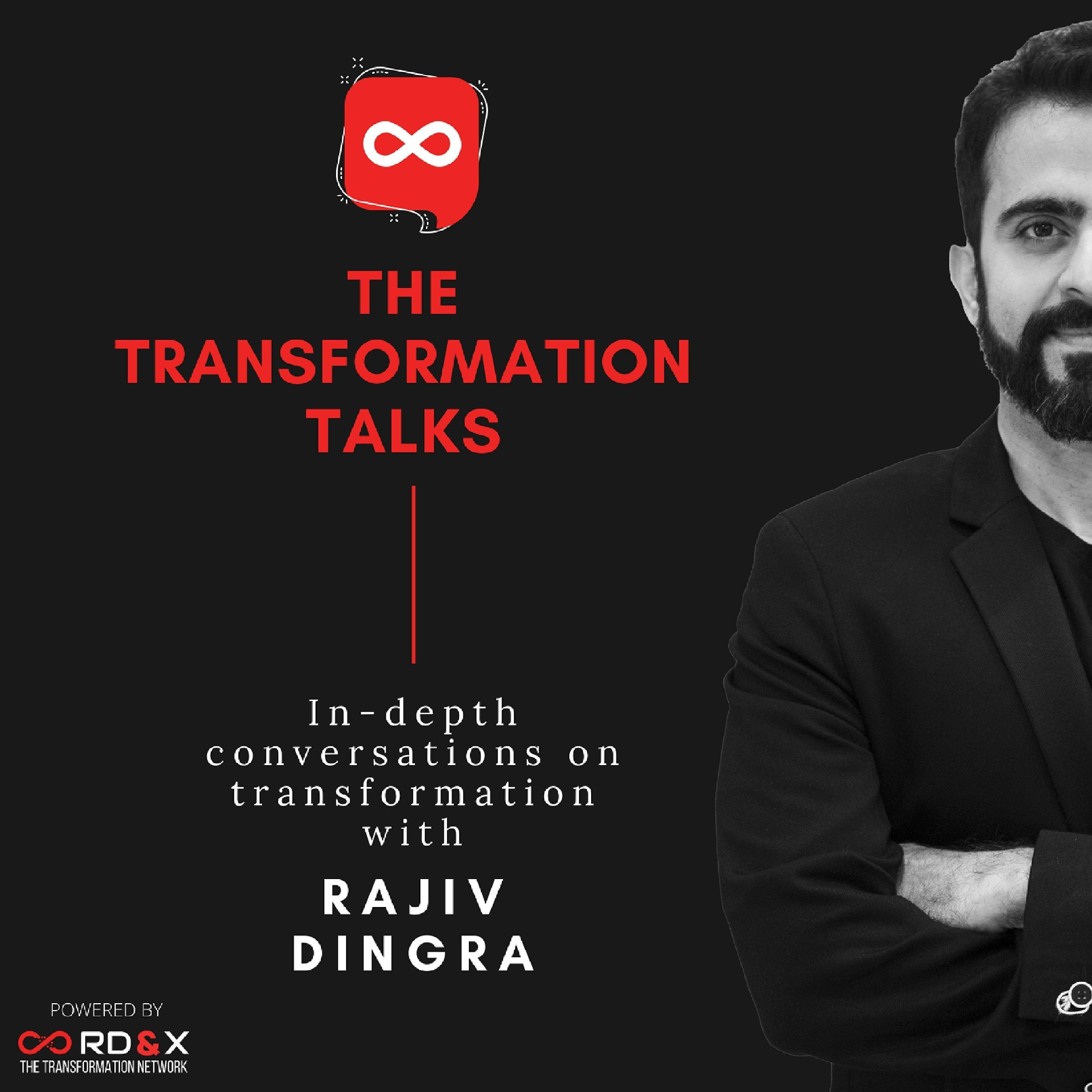 The Transformation Talks with Rajiv Dingra