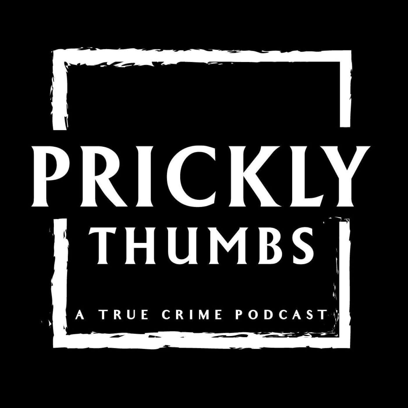 Prickly Thumbs: A True Crime Podcast