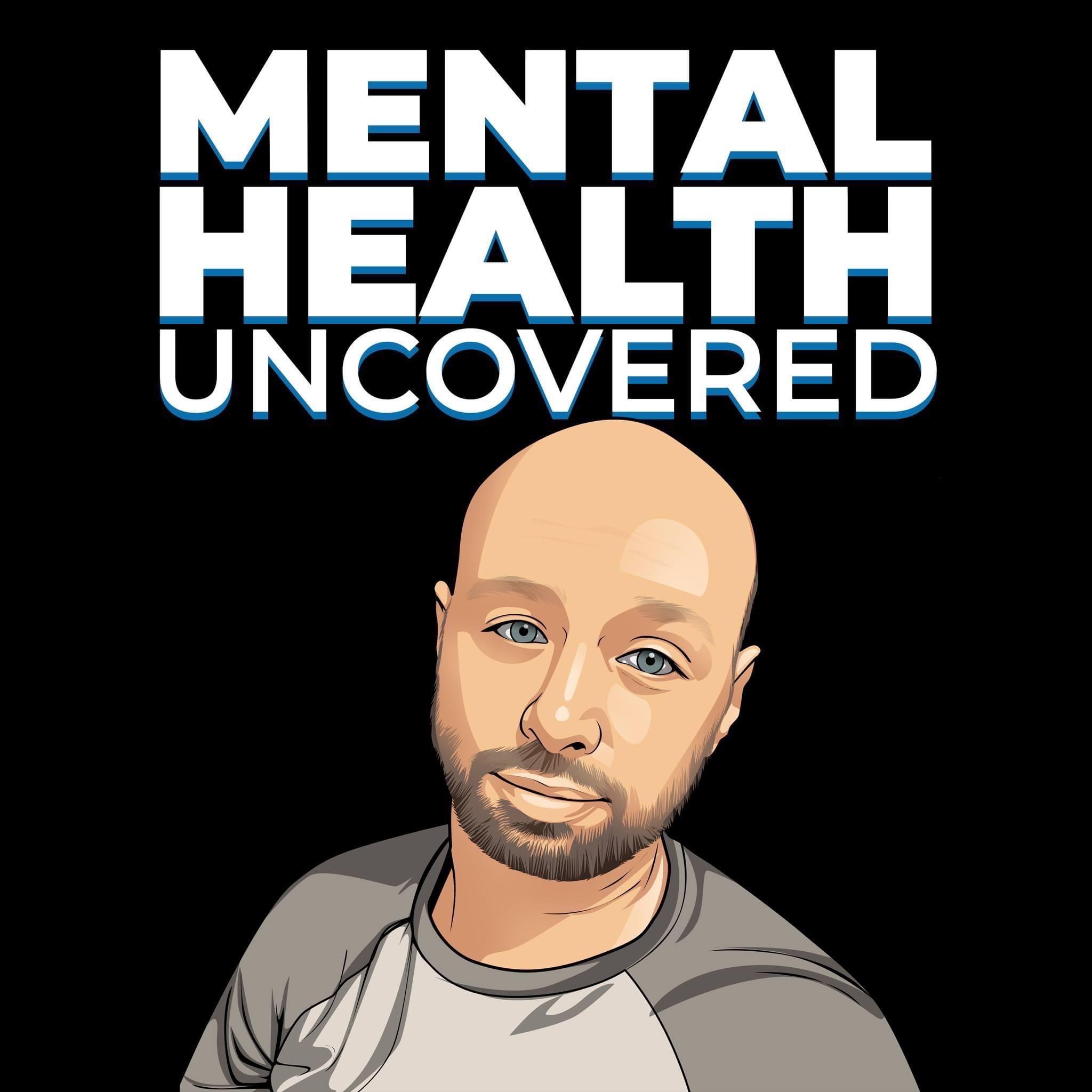 Mental Health Uncovered