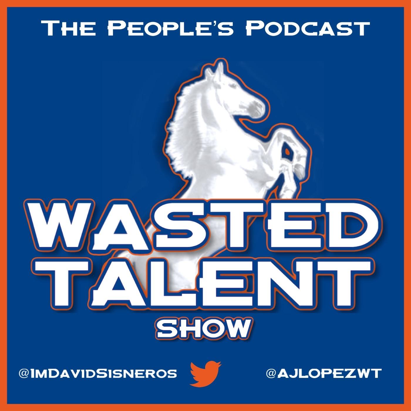 Wasted Talent Podcast With David Sisneros And AJ Lopez