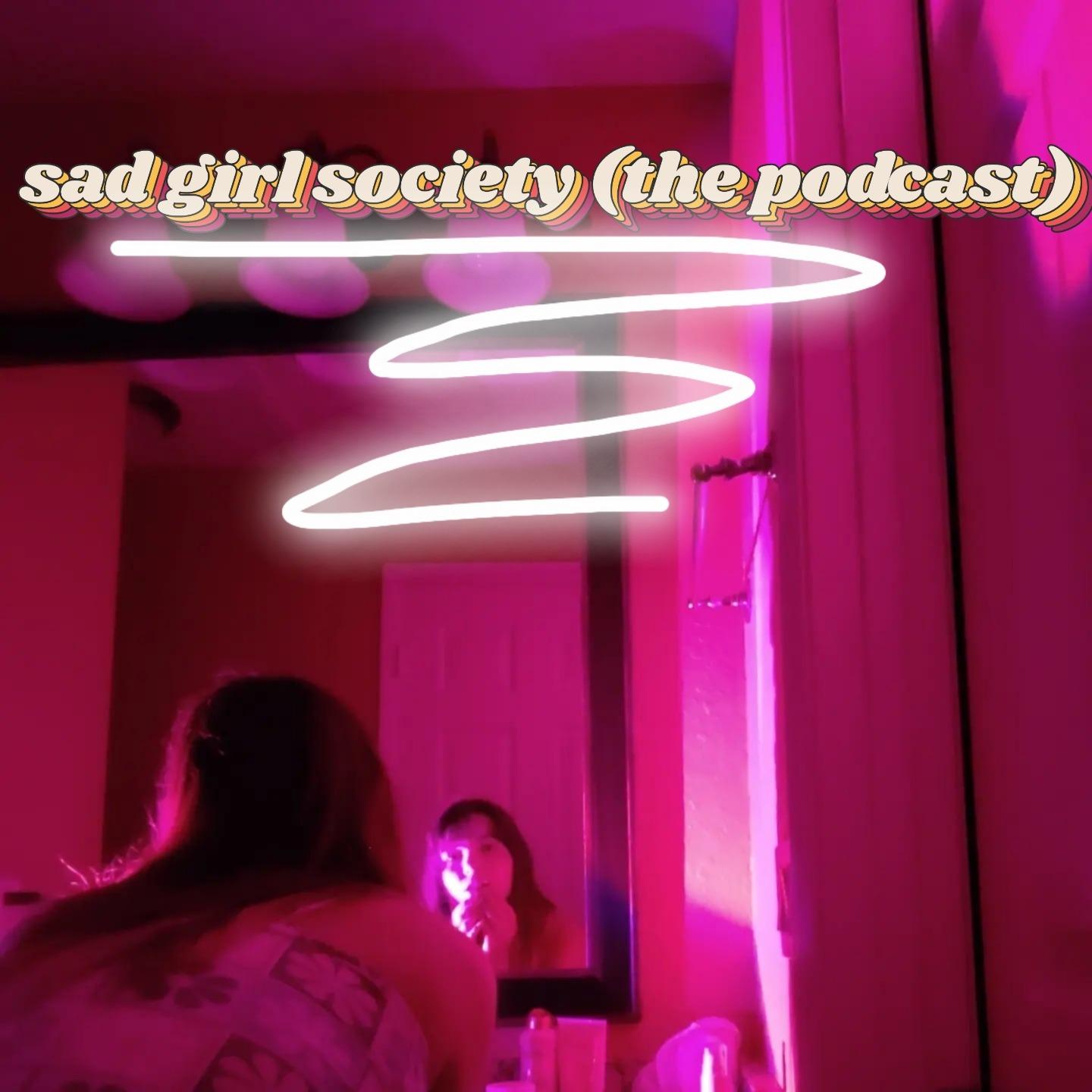 Sad Girl Society (the podcast)