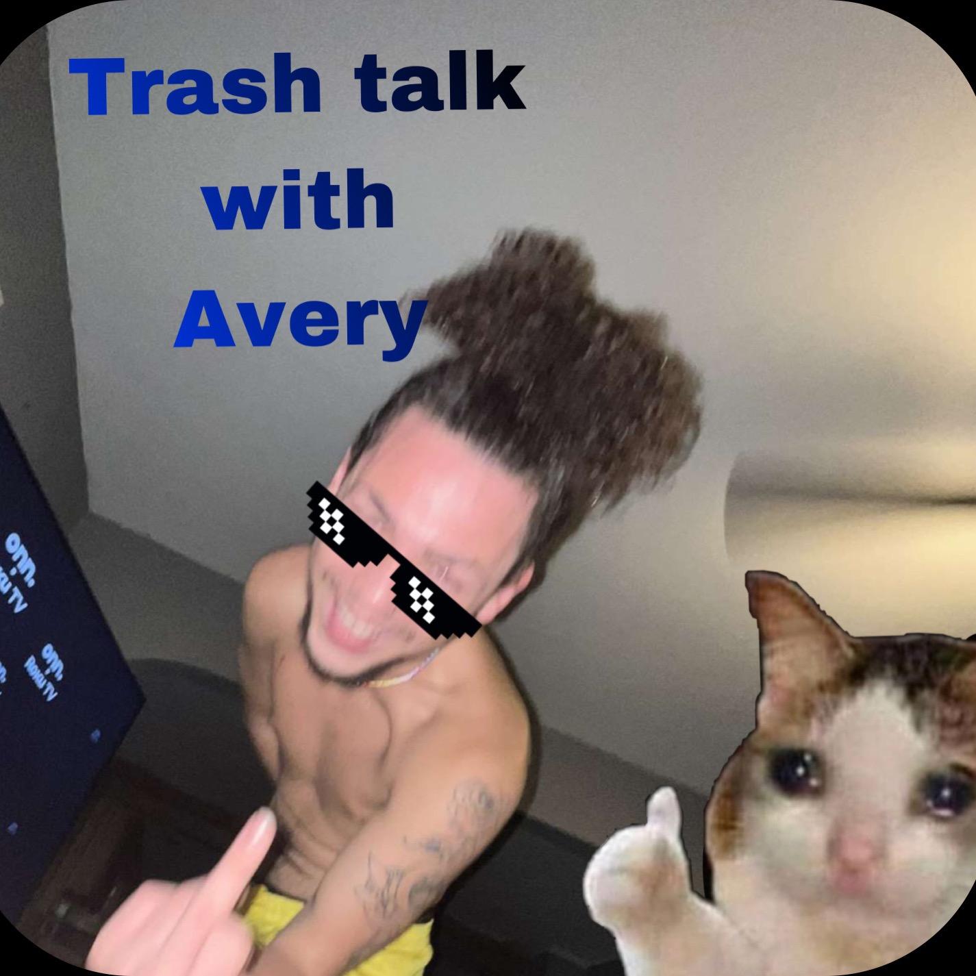 Trash talk with Avery