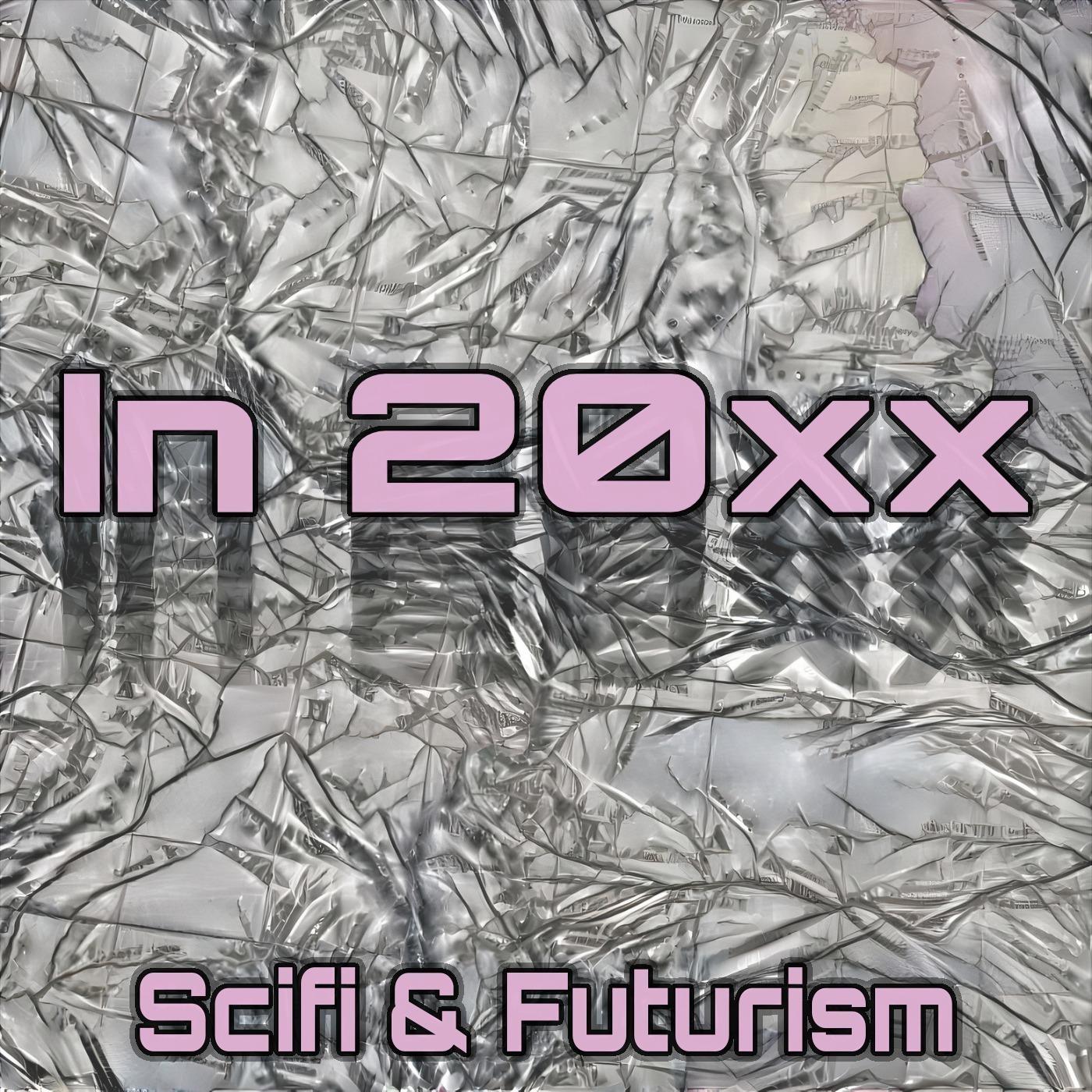 In 20xx Scifi and Futurism