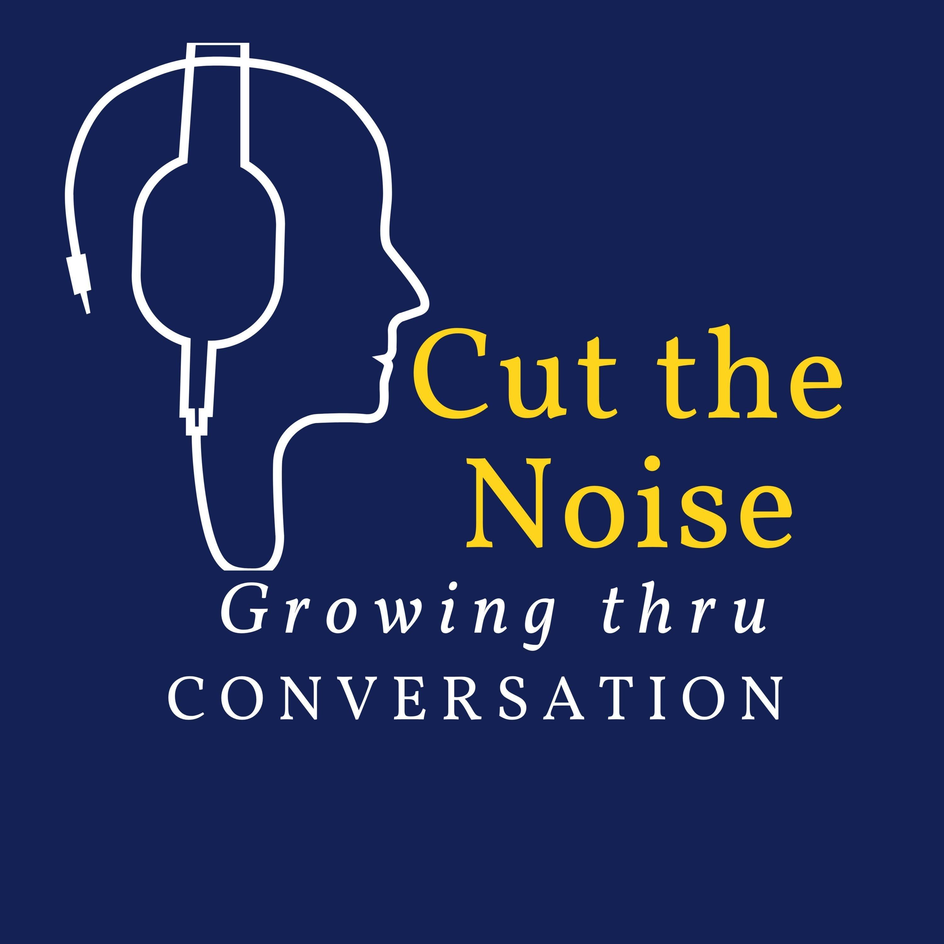 Cut The Noise: Growing Thru Conversation