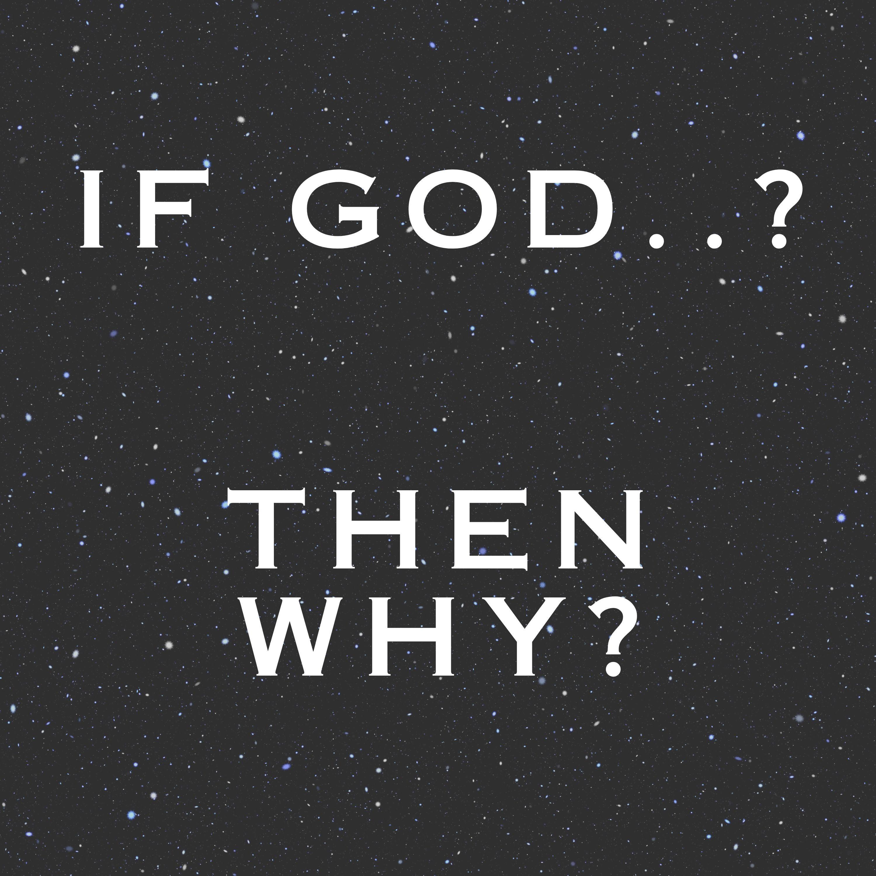 if God...? Then Why...?