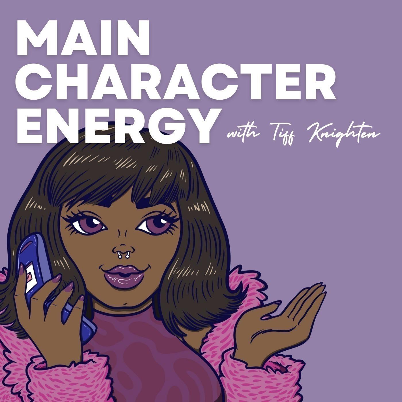 Main Character Energy with Tiff Knighten